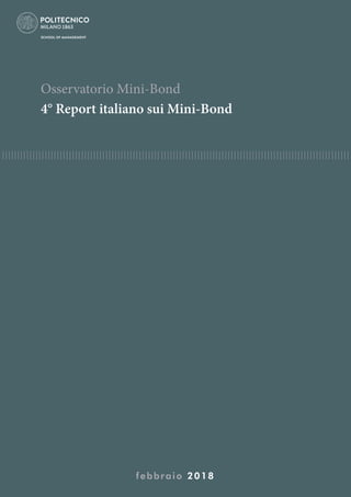 Osservatorio Mini-Bond
4° Report italiano sui Mini-Bond
febbraio 2018
 