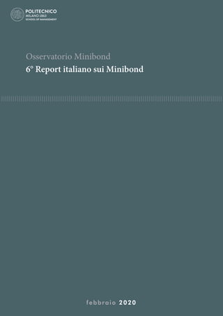 Osservatorio Minibond
6° Report italiano sui Minibond
febbraio 2020
 