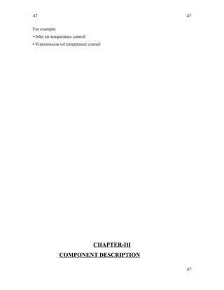 47
For example:
• Inlet air-temperature control
• Transmission oil temperature control
CHAPTER-III
COMPONENT DESCRIPTION
47
47
 