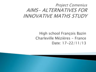 High school François Bazin
Charleville Mézières - France
Date: 17-22/11/13

 