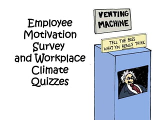 Employee
  Motivation
   Survey
and Workplace
   Climate
   Quizzes
 
