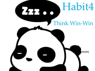 Habit4
Think Win-Win
#AMDG
 
