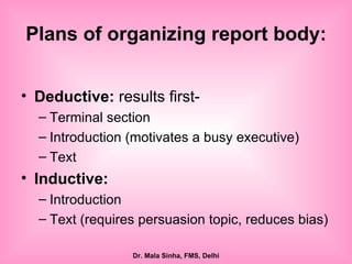 Plans of organizing report body: Deductive:  results first- Terminal section Introduction (motivates a busy executive) Text Inductive: Introduction Text (requires persuasion topic, reduces bias) 