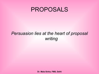 PROPOSALS Persuasion lies at the heart of proposal writing 