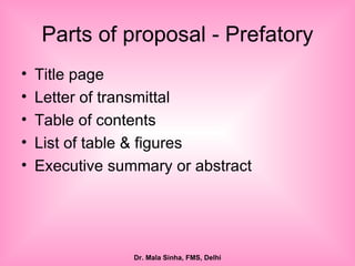 Parts of proposal - Prefatory Title page Letter of transmittal Table of contents List of table & figures Executive summary or abstract 
