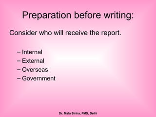 Preparation before writing: Consider who will receive the report. Internal External Overseas Government  