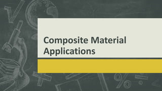 Composite Material
Applications
- By Falesh Sharma
- Guided By Mr. Sushant Pande
 