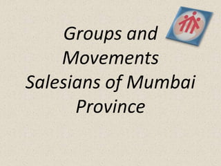 Groups and MovementsSalesians of Mumbai Province 