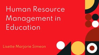 Human Resource
Management in
Education
Lisette Marjorie Simeon
 