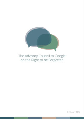 The Advisory Council to Google
on the Right to be Forgotten
6 February 2015
 
