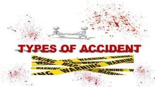 TYPES OF ACCIDENT
 