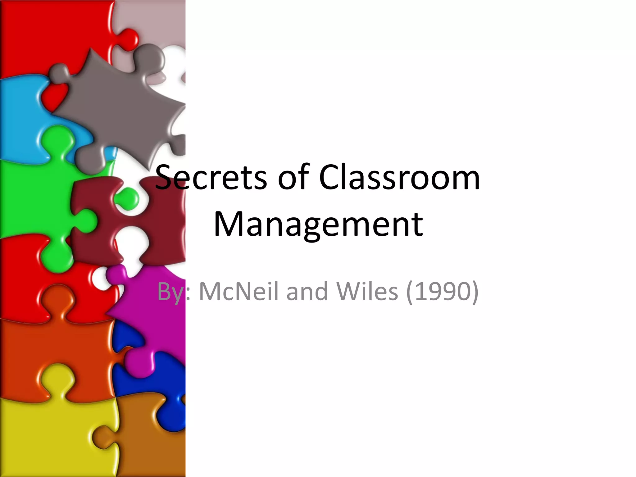 Secrets of Classroom
   Management
By: McNeil and Wiles (1990)
 