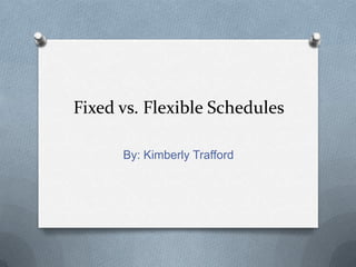 Fixed vs. Flexible Schedules

      By: Kimberly Trafford
 