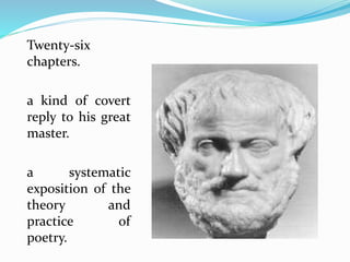 Twenty-six
chapters.
a kind of covert
reply to his great
master.
a systematic
exposition of the
theory and
practice of
poetry.
 