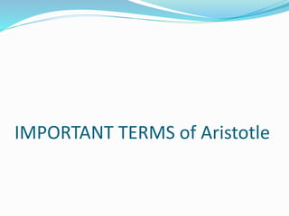 IMPORTANT TERMS of Aristotle
 