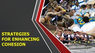 STRATEGIES
FOR ENHANCING
COHESION
 
