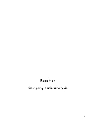 1
Report on
Company Ratio Analysis
 