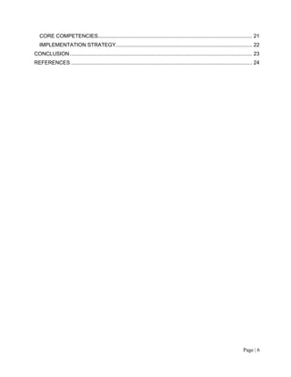 Page | 6
CORE COMPETENCIES........................................................................................................ 21
IMPLEMENTATION STRATEGY............................................................................................ 22
CONCLUSION........................................................................................................................... 23
REFERENCES .......................................................................................................................... 24
 