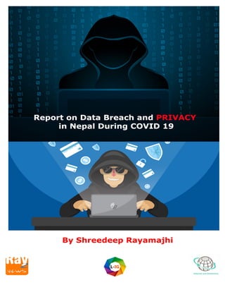 Report on Data Breach and PRIVACY in Nepal During COVID19 by Shreedeep Rayamajhi 1
 