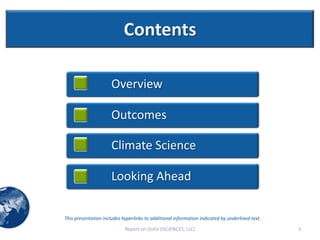 Contents

                      Overview

                      Outcomes

                      Climate Science

                      Looking Ahead

This presentation includes hyperlinks to additional information indicated by underlined text.

                            Report on Doha (ISCIENCES, LLC)                                     3
 