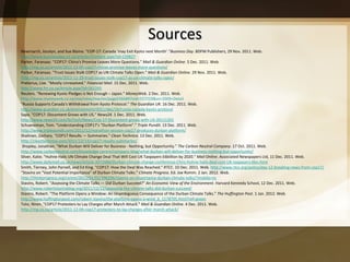 Sources Newmarch, Jocelyn, and Sue Blaine. "COP-17: Canada  ‘may Exit Kyoto next Month’." Business Day . BDFM Publishers, 29 Nov. 2011. Web.  http://www.businessday.co.za/articles/Content.aspx?id=159827 Parker, Faranaaz. "COP17: China's Promise Leaves More Questions."  Mail & Guardian Online . 5 Dec. 2011. Web.  http://mg.co.za/article/2011-12-05-cop17-chinas-promise-leaves-more-questions/ Parker, Faranaaz. "Trust Issues Stalk COP17 as UN Climate Talks Open."  Mail & Guardian Online . 29 Nov. 2011. Web.  http://mg.co.za/article/2011-11-29-trust-issues-stalk-cop17-as-un-climate-talks-open/ Pretorius, Lise. "Mostly Unresolved."  Financial Mail . 15 Dec. 2011. Web.  http://www.fm.co.za/Article.aspx?id=161245 Reuters.  “Renewing Kyoto Pledges is Not Enough – Japan.”  MoneyWeb.  2 Dec. 2011. Web.  http://www.moneyweb.co.za/mw/view/mw/en/page556689?oid=557219&sn=2009+Detail "Russia Supports Canada's Withdrawal from Kyoto Protocol."  The Guardian UK . 16 Dec. 2011. Web.  http://www.guardian.co.uk/environment/2011/dec/16/russia-canada-kyoto-protocol Sapa. "COP17: Discontent Grows with US."  News24 . 1 Dec. 2011. Web.  http://www.news24.com/SciTech/News/Cop-17-Discontent-grows-with-US-20111201 Schueneman, Tom. "Understanding COP17′s  “Durban Platform”."  Triple Pundit . 13 Dec. 2011. Web.  http://www.triplepundit.com/2011/12/marathon-session-cop17-produces-durban-platform/ Shahnan, Zachary. "COP17 Results — Summaries."  Clean Technica . 13 Dec. 2011. Web.  http://cleantechnica.com/2011/12/13/cop17-results-summaries/   Shopley, Jonathan. "What Durban Will Deliver for Business - Nothing, but Opportunity."  The Carbon Neutral Company . 17 Oct. 2011. Web.  http://www.carbonneutral.com/knowledge-centre/company-blog/what-durban-will-deliver-for-business-nothing-but-opportunity/ Silver, Katie. "Huhne Hails UN Climate Change Deal That Will Cost UK Taxpayers £6billion by 2020."  Mail Online . Associated Newspapers Ltd, 11 Dec. 2011. Web.  http://www.dailymail.co.uk/news/article-2072684/Durban-climate-change-conference-Chris-Huhne-hails-deal-cost-UK-taxpayers-6bn.html Smith, Tierney, John Parnell, and Ed King. "COP17: How the Deal Was Reached."  RTCC . 10 Dec. 2011. Web.  http://www.rtcc.org/policy/day-12-breaking-news-from-cop17/ "Stavins on  “Vast Potential Importance” of Durban Climate Talks."  Climate Progress . Ed. Joe Romm. 2 Jan. 2012. Web.  http://thinkprogress.org/romm/2012/01/02/396296/stavins-on-importance-durban-climate-talks/?mobile=nc Stavins, Robert. "Assessing the Climate Talks — Did Durban Succeed?"  An Economic View of the Environment . Harvard Kennedy School, 12 Dec. 2011. Web.  http://www.robertstavinsblog.org/2011/12/12/assessing-the-climate-talks-did-durban-succeed/ Stavins, Robert. "The Platform Opens a Window: An Unambiguous Consequence of the Durban Climate Talks."  The Huffington Post . 1 Jan. 2012. Web.  http://www.huffingtonpost.com/robert-stavins/the-platform-opens-a-wind_b_1178705.html?ref=green Tolsi, Niren. "COP17 Protesters to Lay Charges after March Attack."  Mail & Guardian Online . 4 Dec. 2011. Web.  http://mg.co.za/article/2011-12-04-cop17-protesters-to-lay-charges-after-march-attack/   