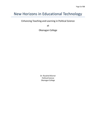 Page 1 of 33
New Horizons in Educational Technology
Enhancing Teaching and Learning in Political Science
at
Okanagan College
Dr. Rosalind Warner
Political Science
Okanagan College
 