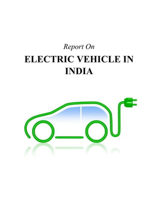 Report On
ELECTRIC VEHICLE IN
INDIA
 