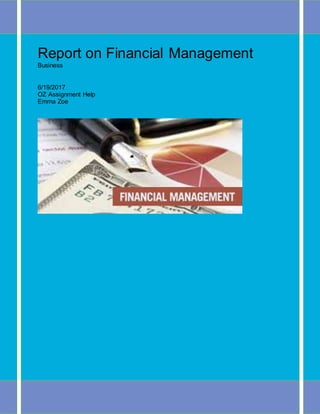 Report on Financial Management
Business
6/19/2017
OZ Assignment Help
Emma Zoe
 