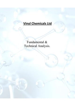 Vinyl Chemicals Ltd
Fundamental &
Technical Analysis.
 