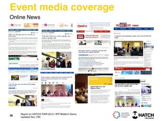 Event media coverage
Online News
38
Report on HATCH! FAIR 2015 / IPP Midterm Demo
Updated Nov 15th
 