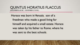 QUINTUS HORATIUS FLACCUS
(DECEMBER 8, 65 BC – NOVEMBER 27, 8 BC)
 