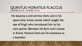 QUINTUS HORATIUS FLACCUS
(DECEMBER 8, 65 BC – NOVEMBER 27, 8 BC)
 