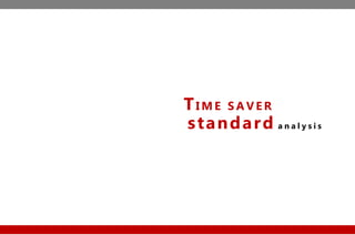 TI M E S A V E R
standard a n a l y s i s
 