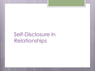 Self-Disclosure in
Relationships
 