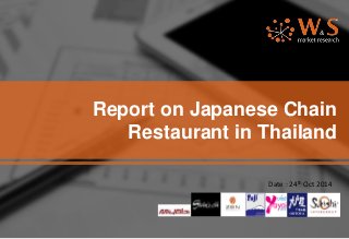 Report on Japanese Chain
Restaurant in Thailand
Date : 24th Oct 2014
 