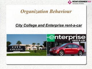 Organization Behaviour
City College and Enterprise rent-a-car
 
