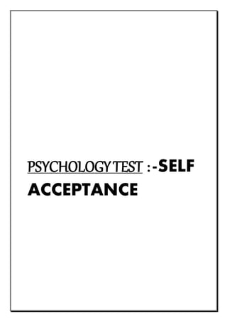 PSYCHOLOGYTEST :-SELF
ACCEPTANCE
 