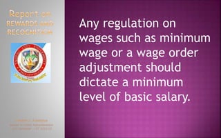 Any regulation on
wages such as minimum
wage or a wage order
adjustment should
dictate a minimum
level of basic salary.
 