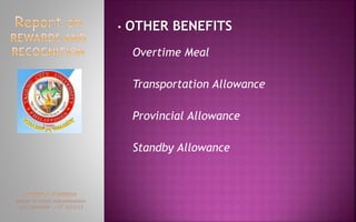 • OTHER BENEFITS
Overtime Meal
Transportation Allowance
Provincial Allowance
Standby Allowance
 