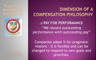  PAY FOR PERFORMANCE
“We reward outstanding
performance with outstanding pay”
Companies adapt it for pragmatic
reasons – it is flexible and can be
changed to respond to new goals and
priorities.
 