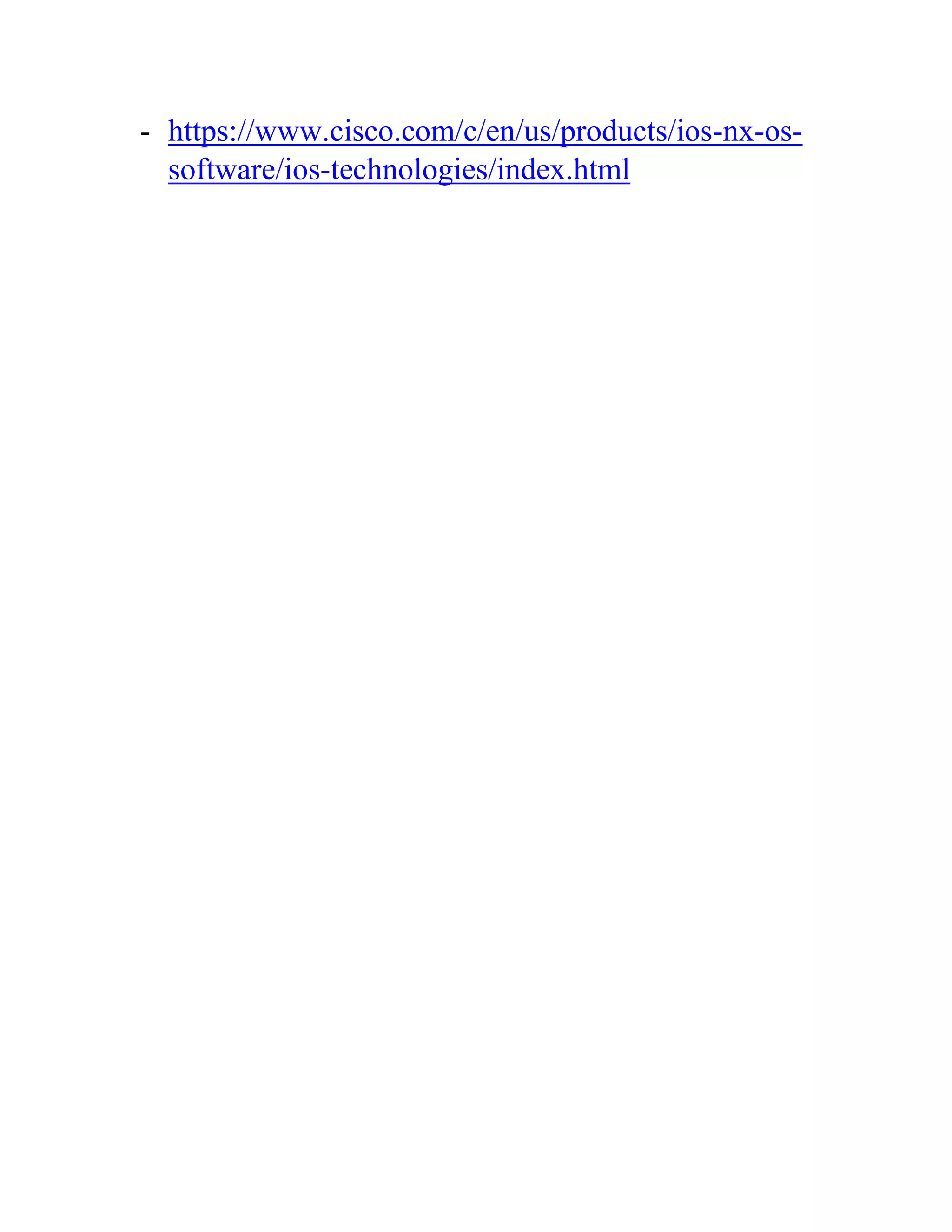 - https://www.cisco.com/c/en/us/products/ios-nx-os-
software/ios-technologies/index.html
 