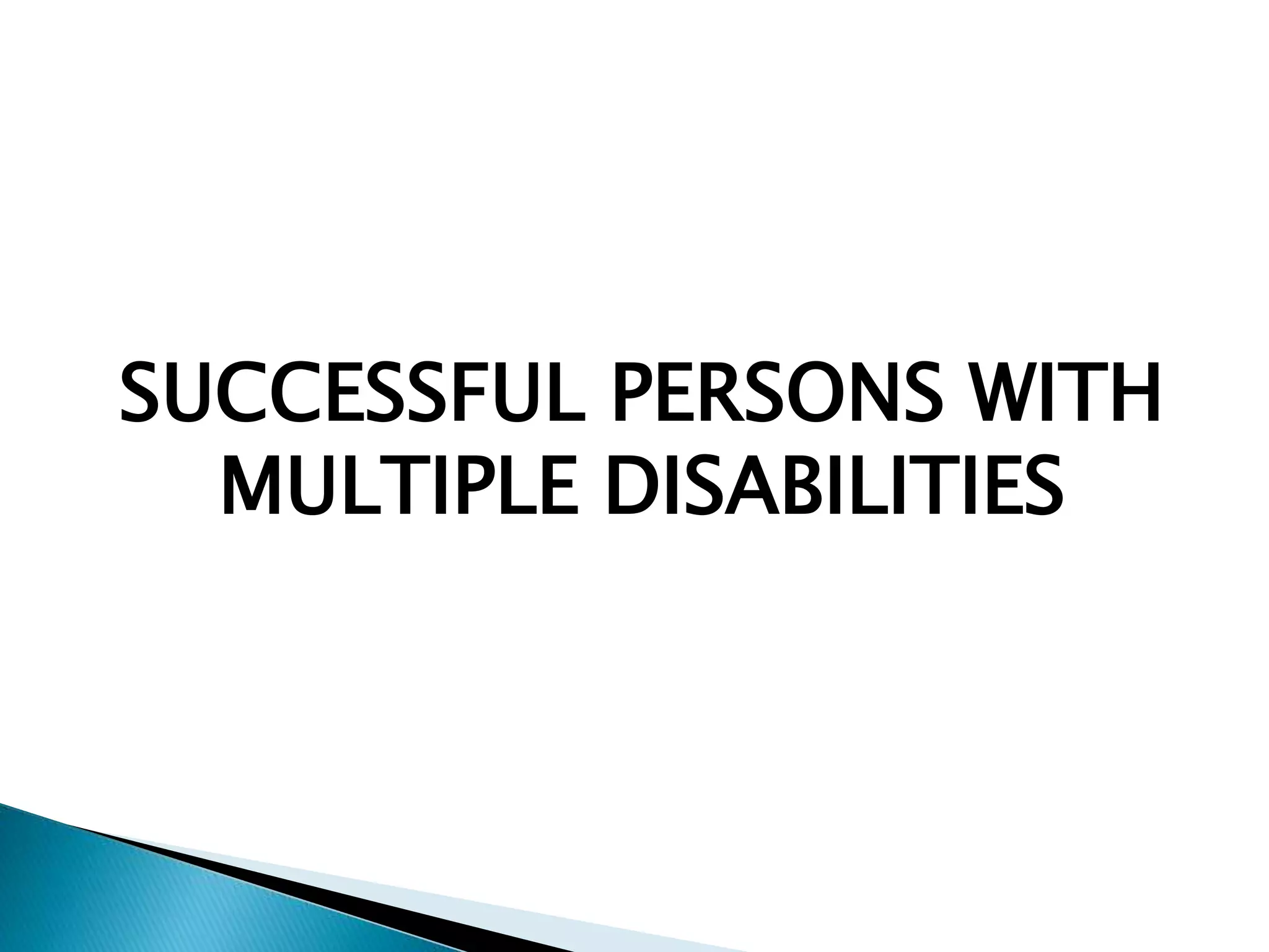 SUCCESSFUL PERSONS WITH
MULTIPLE DISABILITIES
 