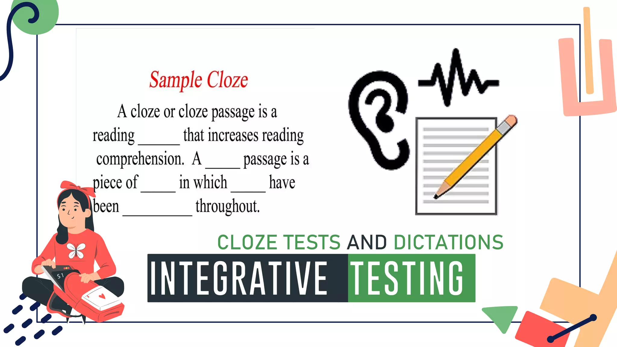 INTEGRATIVE Testing
CLOZE TESTS AND DICTATIONS
 