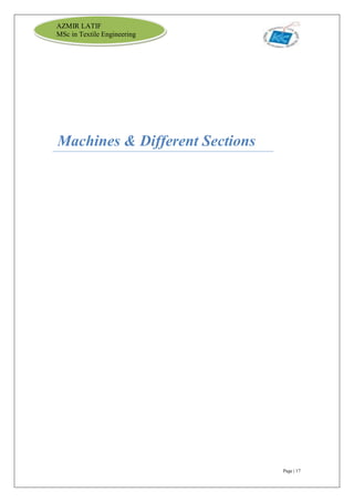 Page | 17
AZMIR LATIF
MSc in Textile Engineering
Machines & Different Sections
 
