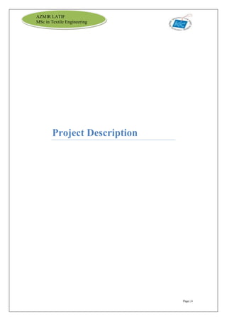 Page | 4
AZMIR LATIF
MSc in Textile Engineering
Project Description
 