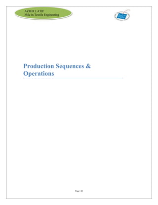 Page | 40
AZMIR LATIF
MSc in Textile Engineering
Production Sequences &
Operations
 