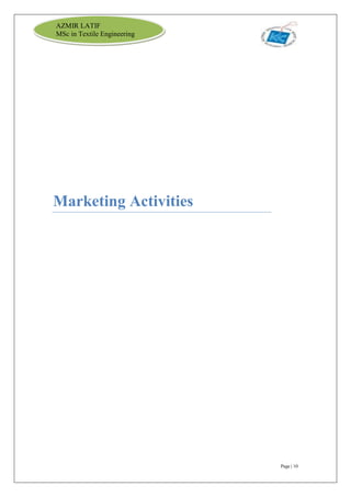 Page | 10
AZMIR LATIF
MSc in Textile Engineering
Marketing Activities
 