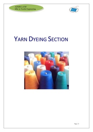 Page | 13
AZMIR LATIF
MSc in Textile Engineering
YARN DYEING SECTION
 