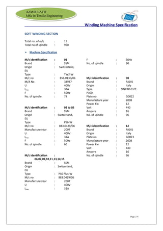 Page | 18
AZMIR LATIF
MSc in Textile Engineering
Winding Machine Specification
SOFT WINDING SECTION
Total no. of m/c : 15
...