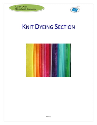 Page | 67
AZMIR LATIF
MSc in Textile Engineering
KNIT DYEING SECTION
 